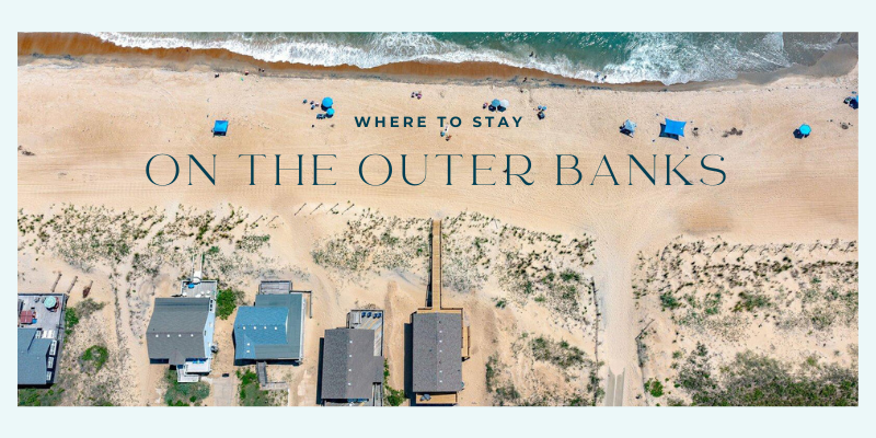 Where to Stay on the Outer Banks Where to Stay on the Outer Banks