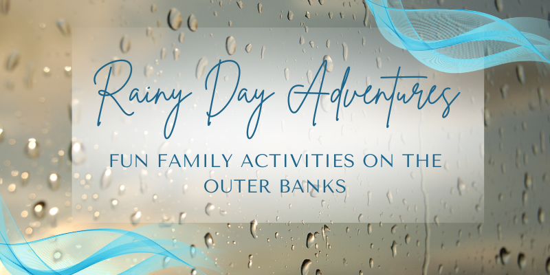 Rainy Day Adventures: Fun Family Activities on the Outer Banks Rainy Day Adventures: Fun Family Activities on the Outer Banks