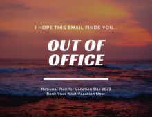 I hope this email finds you...Out of Office