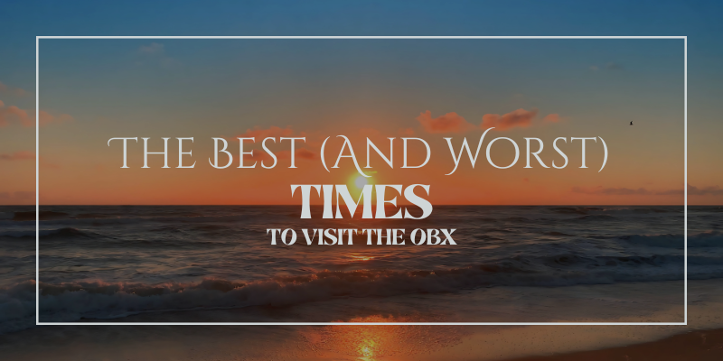 The Best and Worst Times to Visit the OBX The Best and Worst Times to Visit the OBX