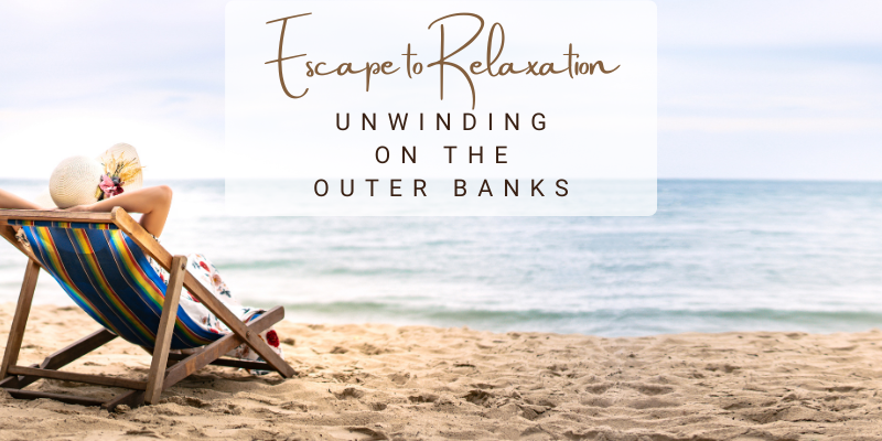 Escape to Relaxation: Unwinding on the Outer Banks Escape to Relaxation: Unwinding on the Outer Banks