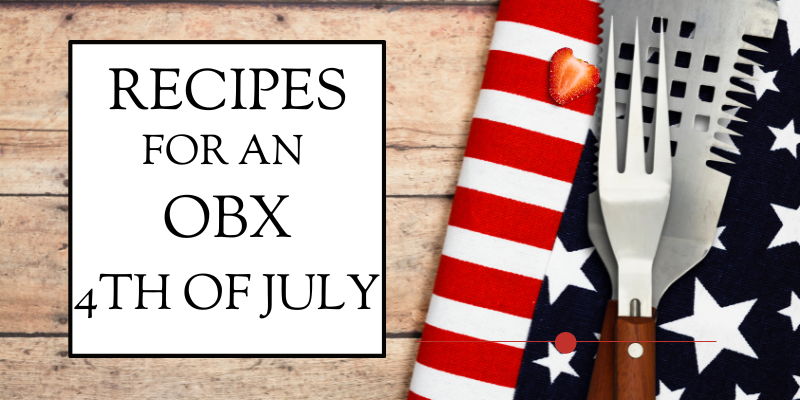 Recipes for an OBX 4th of July Celebration Recipes for an OBX 4th of July Celebration