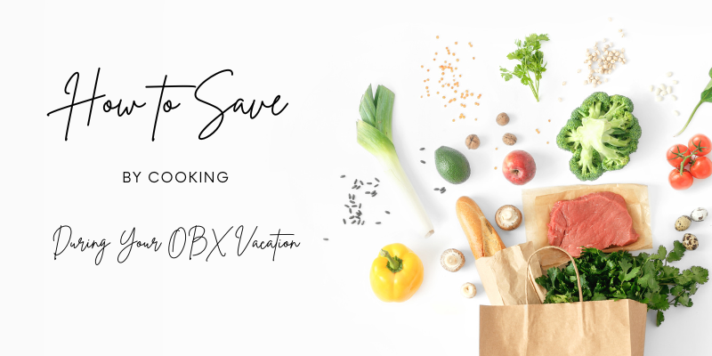 How To Save By Cooking During Your OBX Vacation How To Save By Cooking During Your OBX Vacation