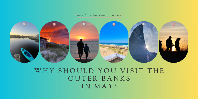 Why Should You Visit the Outer Banks in May? Blue to yellow gradient background with six images of Outer Banks sunsets, beaches, and a silhouette of two men fishing.