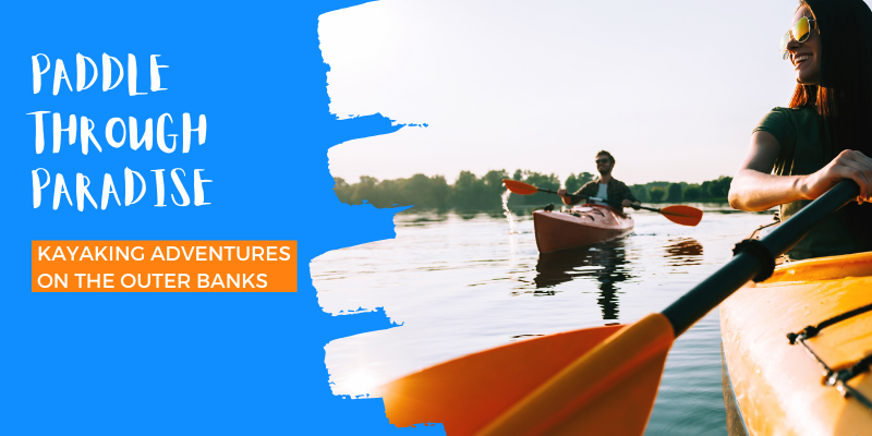Paddle Through Paradise: Kayaking Adventures on the Outer Banks Paddle Through Paradise: Kayaking Adventures on the Outer Banks