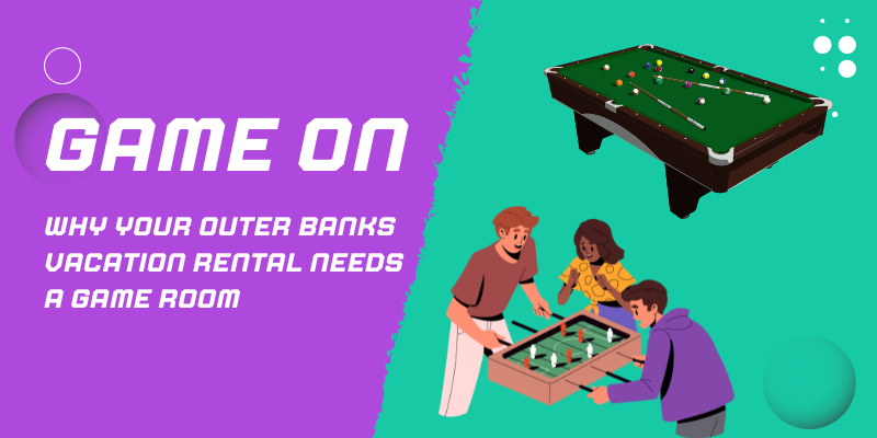 Game On! Why Your Outer Banks Vacation Rental Needs a Game Room Game On! Why Your Outer Banks Vacation Rental Needs a Game Room