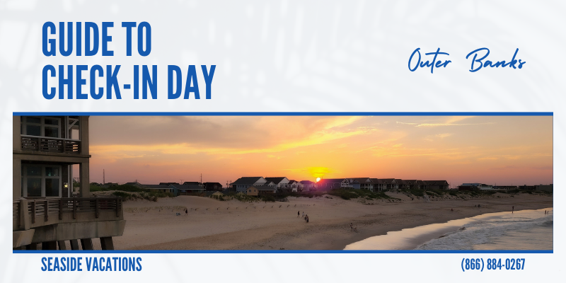 Guide to Check-In Day on the Outer Banks Guide to Check-In Day on the Outer Banks