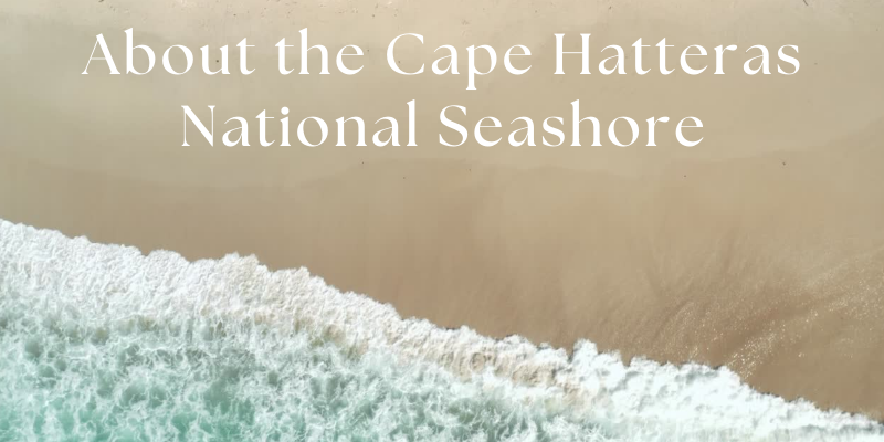 About the Cape Hatteras National Seashore About the Cape Hatteras National Seashore