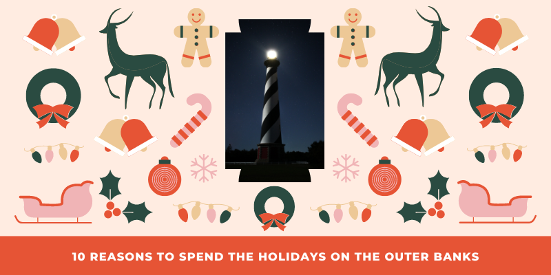 10 Reasons to Spend the Holidays on the Outer Banks! 10 Reasons to Spend the Holidays on the Outer Banks!