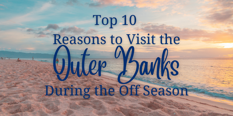 Top 10 Reasons to Visit the Outer Banks during the Off Season Top 10 Reasons to Visit the Outer Banks during the Off Season