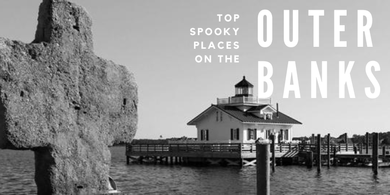 Top Spooky Places on the Outer Banks Top Spooky Places on the Outer Banks