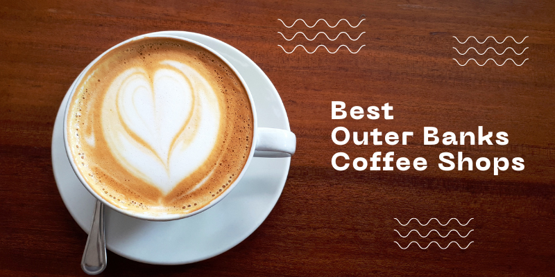 Best Outer Banks Coffee Shops Best Outer Banks Coffee Shops