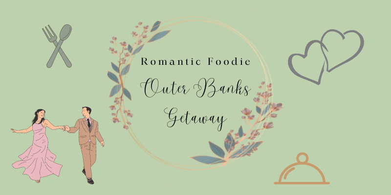 Romantic OUTER BANKS Foodie Getaway Romantic OUTER BANKS Foodie Getaway