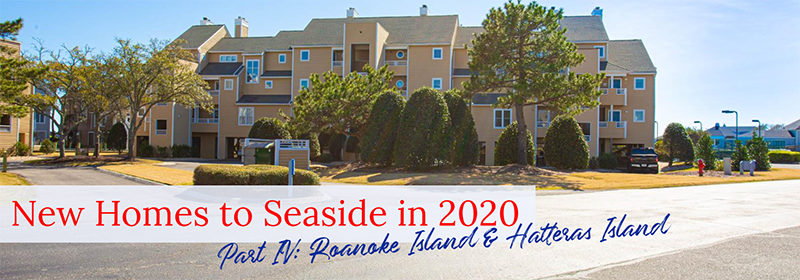 New Homes to Seaside in 2020 - Part IV: Roanoke Island & Hatteras Island New Homes to Seaside in 2020 - Part IV: Roanoke Island & Hatteras Island